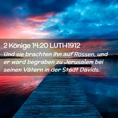 Picture 02 - 2 Könige 14:20 LUTH1912 - Und sie brachten ihn auf Rossen, und er ward - Bible Verse Picture