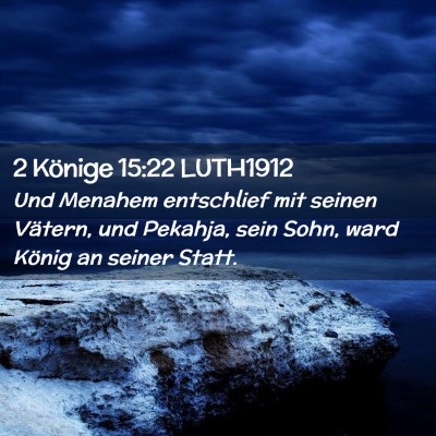 Picture 02 - 2 Könige 15:22 LUTH1912 - Und Menahem entschlief mit seinen Vätern, und - Bible Verse Picture