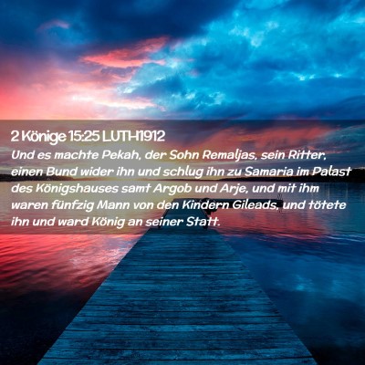 Picture 02 - 2 Könige 15:25 LUTH1912 - Und es machte Pekah, der Sohn Remaljas, sein - Bible Verse Picture