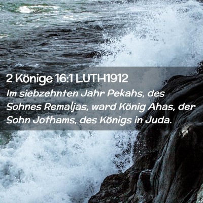 Picture 02 - 2 Könige 16:1 LUTH1912 - Im siebzehnten Jahr Pekahs, des Sohnes Remaljas, - Bible Verse Picture