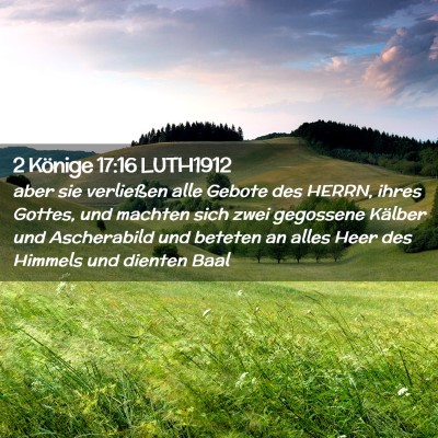 Picture 02 - 2 Könige 17:16 LUTH1912 - aber sie verließen alle Gebote des HERRN, ihres - Bible Verse Picture