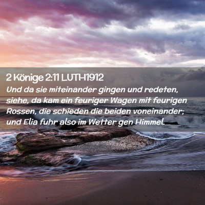 Picture 02 - 2 Könige 2:11 LUTH1912 - Und da sie miteinander gingen und redeten, siehe, - Bible Verse Picture