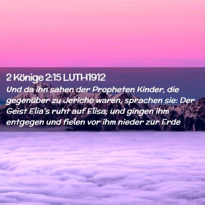 Picture 02 - 2 Könige 2:15 LUTH1912 - Und da ihn sahen der Propheten Kinder, die - Bible Verse Picture