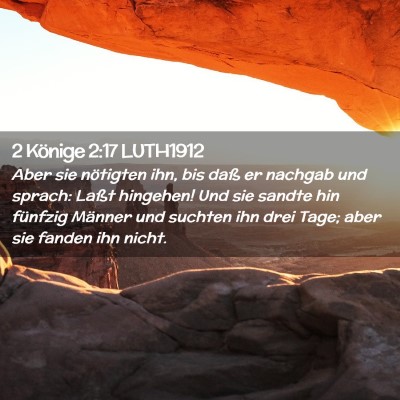 Picture 02 - 2 Könige 2:17 LUTH1912 - Aber sie nötigten ihn, bis daß er nachgab und - Bible Verse Picture