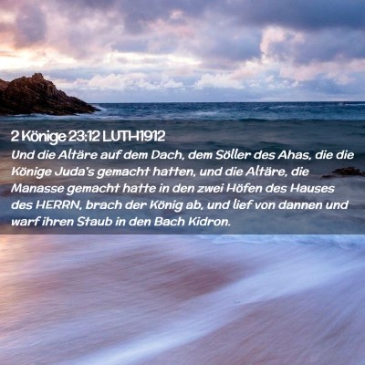Picture 02 - 2 Könige 23:12 LUTH1912 - Und die Altäre auf dem Dach, dem Söller des - Bible Verse Picture