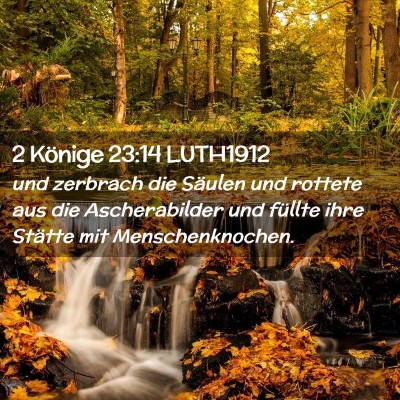 Picture 02 - 2 Könige 23:14 LUTH1912 - und zerbrach die Säulen und rottete aus die - Bible Verse Picture