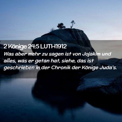 Picture 02 - 2 Könige 24:5 LUTH1912 - Was aber mehr zu sagen ist von Jojakim und alles, - Bible Verse Picture