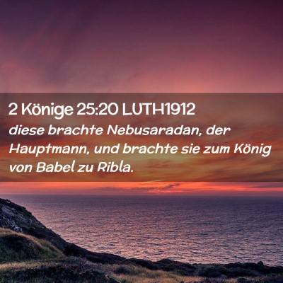 Picture 02 - 2 Könige 25:20 LUTH1912 - diese brachte Nebusaradan, der Hauptmann, und - Bible Verse Picture