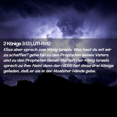 Picture 02 - 2 Könige 3:13 LUTH1912 - Elisa aber sprach zum König Israels: Was hast du - Bible Verse Picture