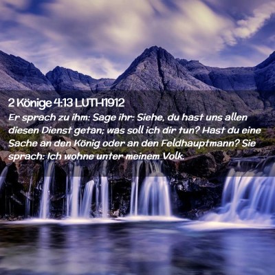 Picture 02 - 2 Könige 4:13 LUTH1912 - Er sprach zu ihm: Sage ihr: Siehe, du hast uns - Bible Verse Picture