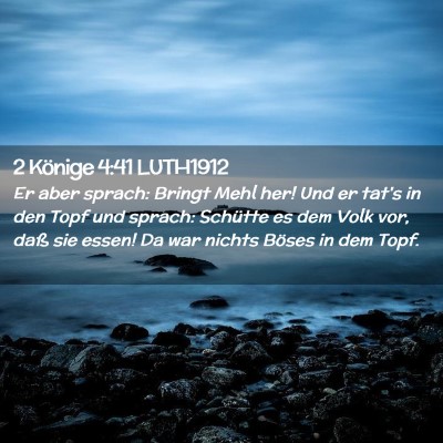 Picture 02 - 2 Könige 4:41 LUTH1912 - Er aber sprach: Bringt Mehl her! Und er tat's in - Bible Verse Picture