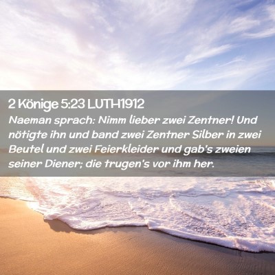 Picture 02 - 2 Könige 5:23 LUTH1912 - Naeman sprach: Nimm lieber zwei Zentner! Und - Bible Verse Picture
