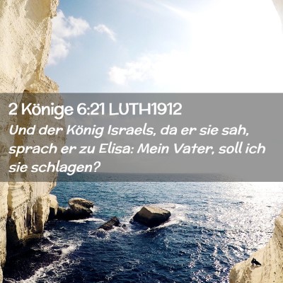 Picture 02 - 2 Könige 6:21 LUTH1912 - Und der König Israels, da er sie sah, sprach er - Bible Verse Picture