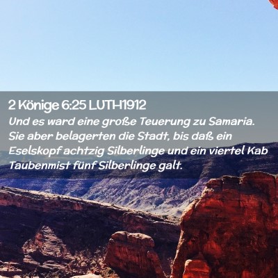Picture 02 - 2 Könige 6:25 LUTH1912 - Und es ward eine große Teuerung zu Samaria. Sie - Bible Verse Picture
