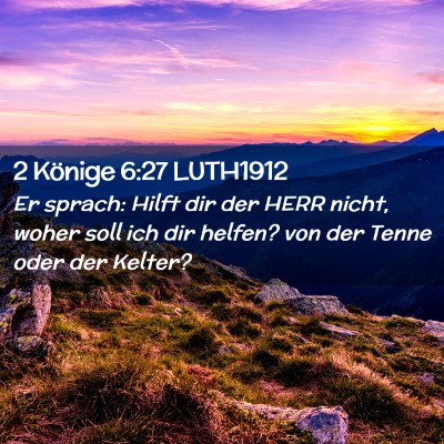 Picture 02 - 2 Könige 6:27 LUTH1912 - Er sprach: Hilft dir der HERR nicht, woher soll - Bible Verse Picture