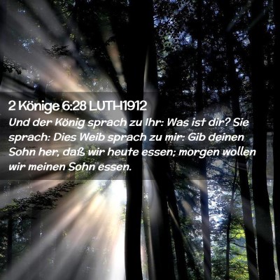 Picture 02 - 2 Könige 6:28 LUTH1912 - Und der König sprach zu Ihr: Was ist dir? Sie - Bible Verse Picture