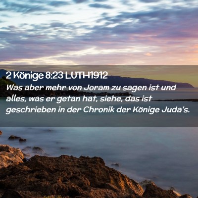 Picture 02 - 2 Könige 8:23 LUTH1912 - Was aber mehr von Joram zu sagen ist und alles, - Bible Verse Picture