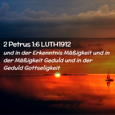 Picture 02 - 2 Petrus 1:6 LUTH1912 - und in der Erkenntnis Mäßigkeit und in der - Bible Verse Picture