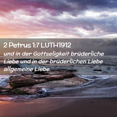 Picture 02 - 2 Petrus 1:7 LUTH1912 - und in der Gottseligkeit brüderliche Liebe und - Bible Verse Picture