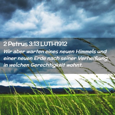 Picture 02 - 2 Petrus 3:13 LUTH1912 - Wir aber warten eines neuen Himmels und einer - Bible Verse Picture