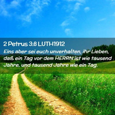 Picture 02 - 2 Petrus 3:8 LUTH1912 - Eins aber sei euch unverhalten, ihr Lieben, daß - Bible Verse Picture