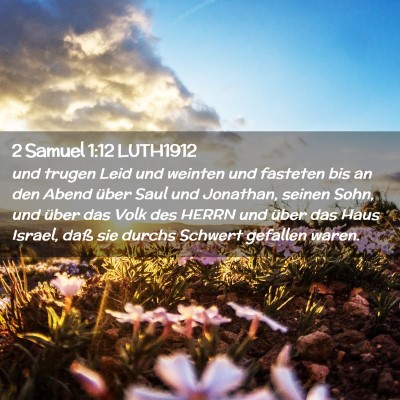 Picture 02 - 2 Samuel 1:12 LUTH1912 - und trugen Leid und weinten und fasteten bis an - Bible Verse Picture