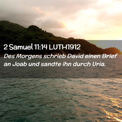 Picture 02 - 2 Samuel 11:14 LUTH1912 - Des Morgens schrieb David einen Brief an Joab und - Bible Verse Picture