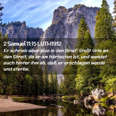 Picture 02 - 2 Samuel 11:15 LUTH1912 - Er schrieb aber also in den Brief: Stellt Uria an - Bible Verse Picture