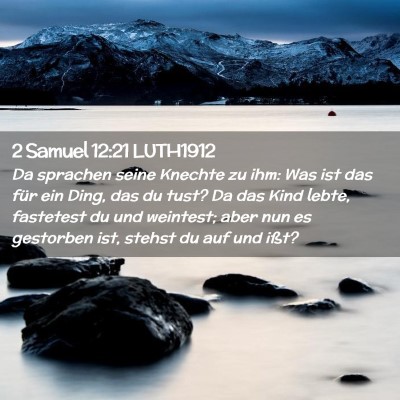 Picture 02 - 2 Samuel 12:21 LUTH1912 - Da sprachen seine Knechte zu ihm: Was ist das - Bible Verse Picture