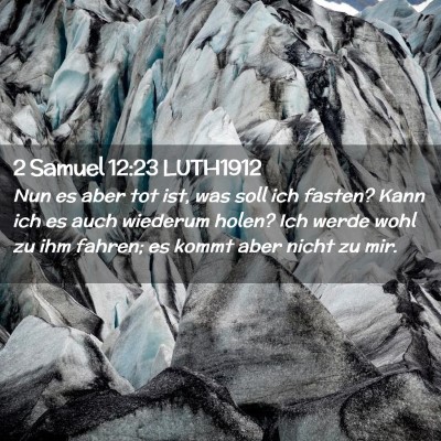 Picture 02 - 2 Samuel 12:23 LUTH1912 - Nun es aber tot ist, was soll ich fasten? Kann - Bible Verse Picture
