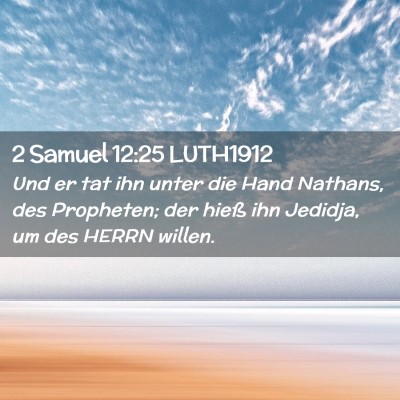Picture 02 - 2 Samuel 12:25 LUTH1912 - Und er tat ihn unter die Hand Nathans, des - Bible Verse Picture