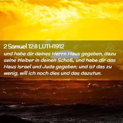 Picture 02 - 2 Samuel 12:8 LUTH1912 - und habe dir deines Herrn Haus gegeben, dazu - Bible Verse Picture