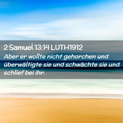 Picture 02 - 2 Samuel 13:14 LUTH1912 - Aber er wollte nicht gehorchen und überwältigte - Bible Verse Picture