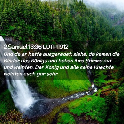 Picture 02 - 2 Samuel 13:36 LUTH1912 - Und da er hatte ausgeredet, siehe, da kamen die - Bible Verse Picture