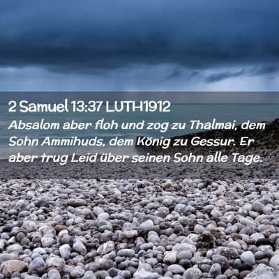 Picture 02 - 2 Samuel 13:37 LUTH1912 - Absalom aber floh und zog zu Thalmai, dem Sohn - Bible Verse Picture
