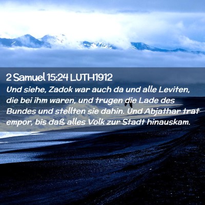 Picture 02 - 2 Samuel 15:24 LUTH1912 - Und siehe, Zadok war auch da und alle Leviten, - Bible Verse Picture