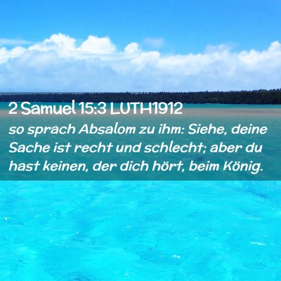 Picture 02 - 2 Samuel 15:3 LUTH1912 - so sprach Absalom zu ihm: Siehe, deine Sache ist - Bible Verse Picture