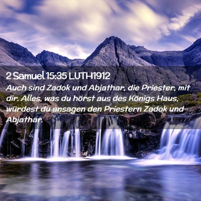 Picture 02 - 2 Samuel 15:35 LUTH1912 - Auch sind Zadok und Abjathar, die Priester, mit - Bible Verse Picture