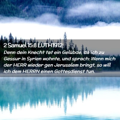 Picture 02 - 2 Samuel 15:8 LUTH1912 - Denn dein Knecht tat ein Gelübde, da ich zu - Bible Verse Picture