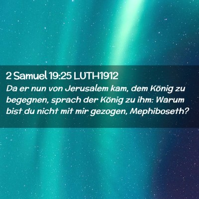Picture 02 - 2 Samuel 19:25 LUTH1912 - Da er nun von Jerusalem kam, dem König zu - Bible Verse Picture