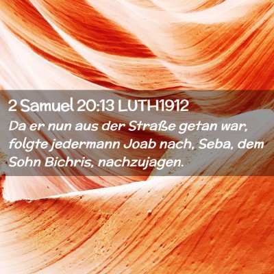 Picture 02 - 2 Samuel 20:13 LUTH1912 - Da er nun aus der Straße getan war, folgte - Bible Verse Picture