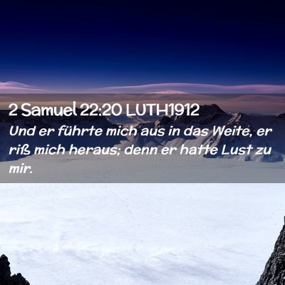 Picture 02 - 2 Samuel 22:20 LUTH1912 - Und er führte mich aus in das Weite, er riß - Bible Verse Picture