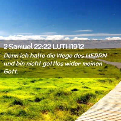 Picture 02 - 2 Samuel 22:22 LUTH1912 - Denn ich halte die Wege des HERRN und bin nicht - Bible Verse Picture