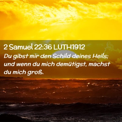 Picture 02 - 2 Samuel 22:36 LUTH1912 - Du gibst mir den Schild deines Heils; und wenn du - Bible Verse Picture