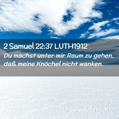 Picture 02 - 2 Samuel 22:37 LUTH1912 - Du machst unter mir Raum zu gehen, daß meine - Bible Verse Picture