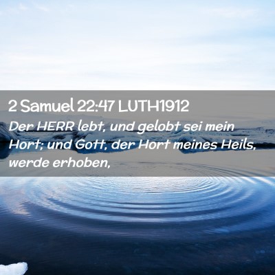 Picture 02 - 2 Samuel 22:47 LUTH1912 - Der HERR lebt, und gelobt sei mein Hort; und - Bible Verse Picture