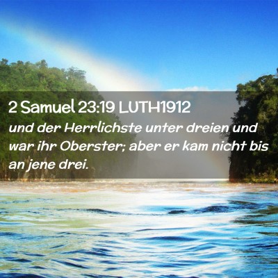 Picture 02 - 2 Samuel 23:19 LUTH1912 - und der Herrlichste unter dreien und war ihr - Bible Verse Picture