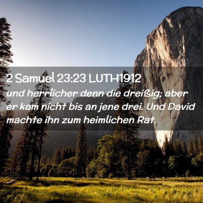 Picture 02 - 2 Samuel 23:23 LUTH1912 - und herrlicher denn die dreißig; aber er kam - Bible Verse Picture