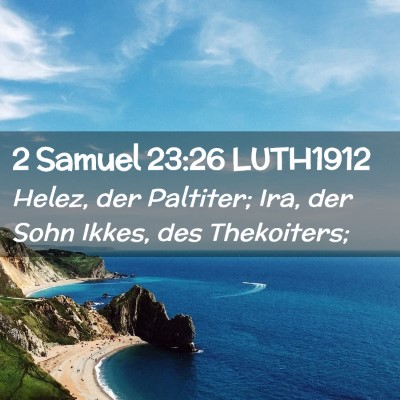 Picture 02 - 2 Samuel 23:26 LUTH1912 - Helez, der Paltiter; Ira, der Sohn Ikkes, des - Bible Verse Picture