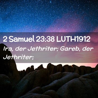 Picture 02 - 2 Samuel 23:38 LUTH1912 - Ira, der Jethriter; Gareb, der - Bible Verse Picture